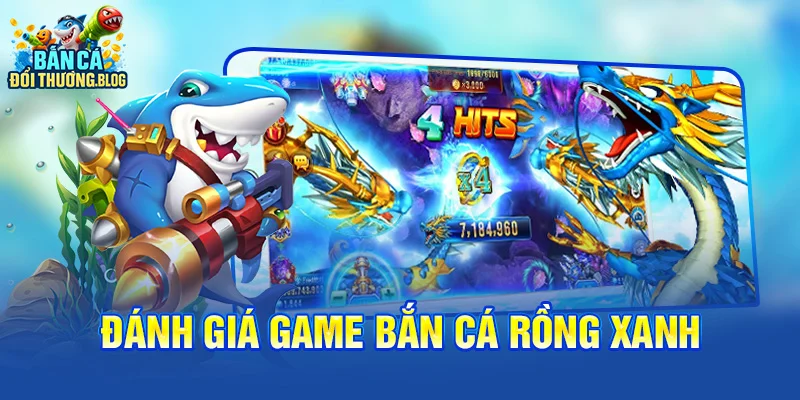 Đánh Giá Game Bắn Cá Rồng Xanh