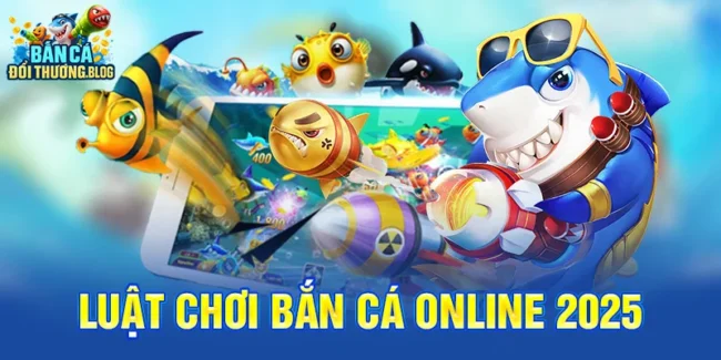 Luật Chơi Bắn Cá Online 2025