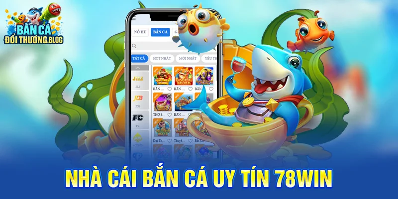 nhà cái bắn cá uy tín 78win 