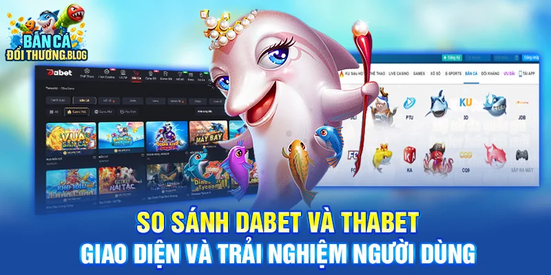 So Sánh Dabet Và Thabet - Giao diện và trải nghiệm người dùng