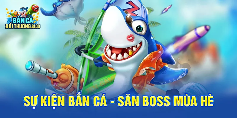 Sự Kiện Bắn Cá - Săn Boss Mùa Hè 