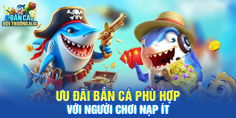 Ưu đãi bắn cá phù hợp với người chơi nạp ít
